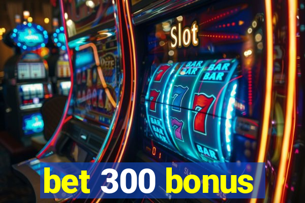 bet 300 bonus